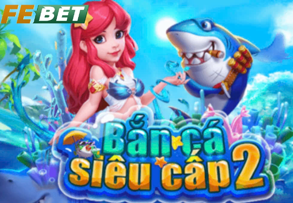 Điểm Nổi Bật Bắn Cá Febet