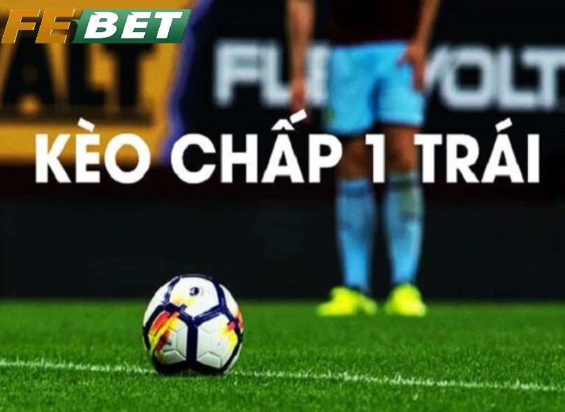 Đánh Giá Kèo Chấp 1 Trái Febet